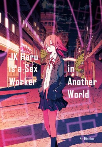 JK Haru Is a Sex Worker in Another World (Light Novel)