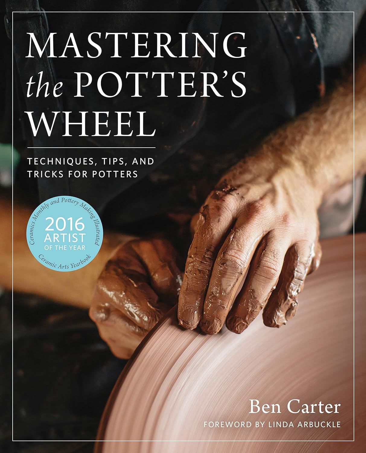 MASTERING THE POTTERS WHEEL - TECHNIQUES, TIPS, AND TRICKS