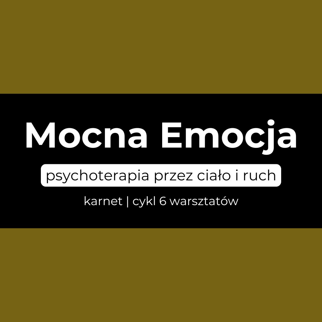 Warsztaty Mocna Emocja -  psychoterapia przez ciało i ruch | cały cykl, 6 warsztatów, styczeń - luty 2026