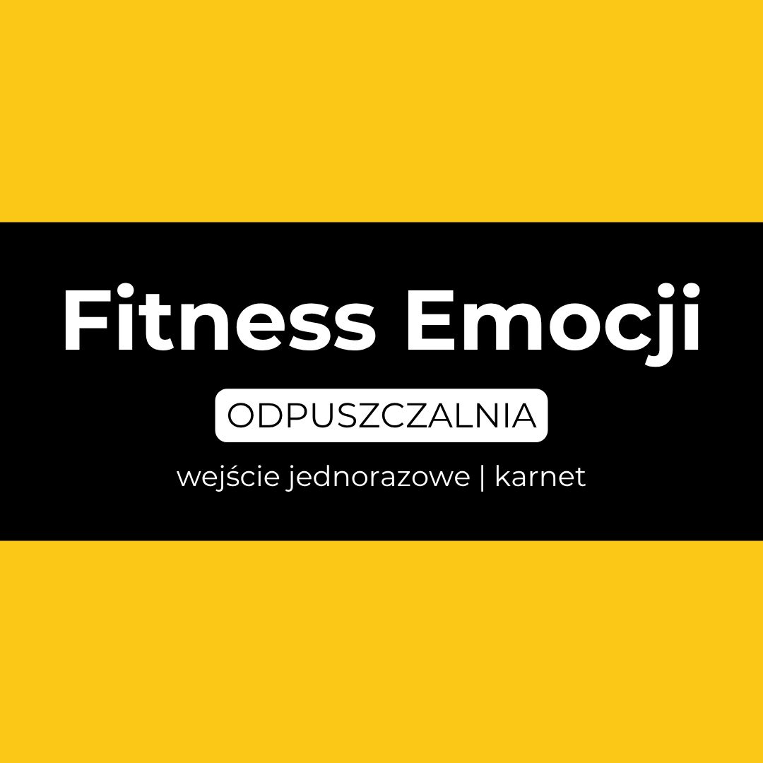 Fitness Emocji | ODPUSZCZALNIA | trening dla ciała i emocji | 19:30 - 21:00