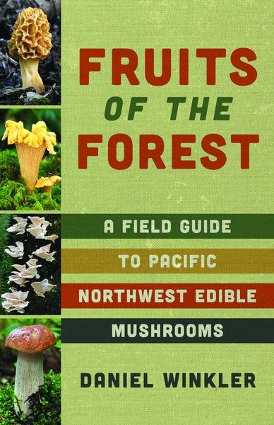 Fruits of the Forest: A Field Guide to PNW Edible Musrooms