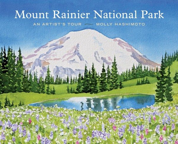Mount Rainier National Park: An Artist&#39;s Tour