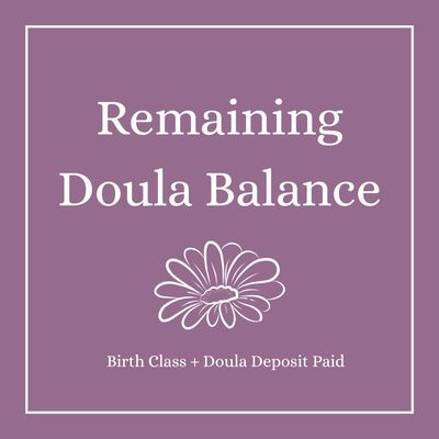 Remaining Doula Balance| For Clients Who Paid Class + Deposit