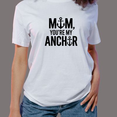Mom You’re My Anchor T-Shirt