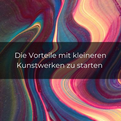 Die Kunst als Künstler klein anzufangen