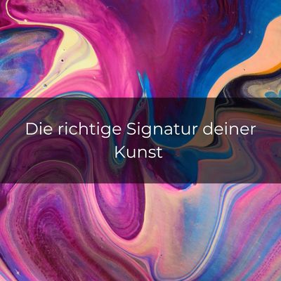 Darauf solltest du bei der Signatur deiner Kunst achten