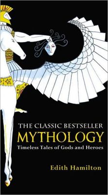10th - Mythology: Timeless Tales of Gods and Heroes by Edith Hamilton
