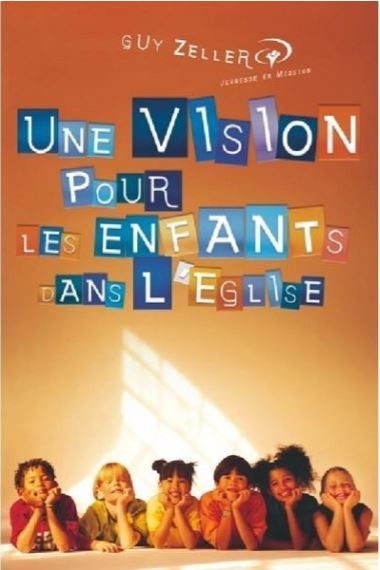 UNE VISION POUR LES ENFANTS DANS L&#39;ÉGLISE de ZELLER GUY
