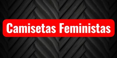 CAMISETAS FEMINISTAS