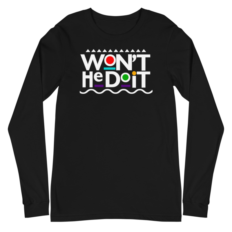 &quot;Won&#39;t He Do It&quot; Unisex Long Sleeve Tee