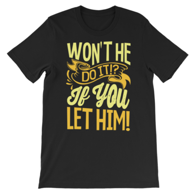&quot;WON&#39;T HE DO IT&quot; T-Shirt (Bright Font)