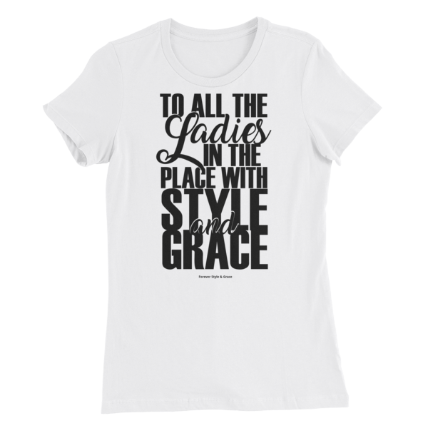 &quot;TO ALL THE LADIES IN THE PLACE WITH STYLE &amp; GRACE&quot; Women’s Slim Fit T-Shirt, Size: S