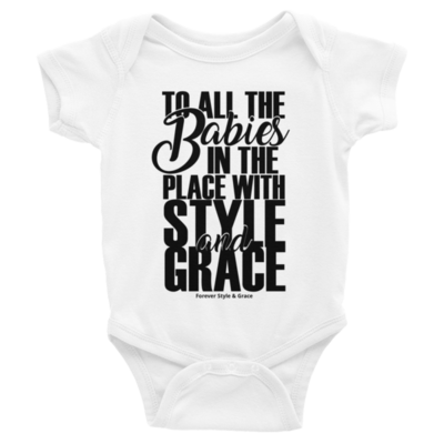 &quot;TO ALL THE BABIES IN THE PLACE WITH STYLE &amp; GRACE&quot; Infant Bodysuit