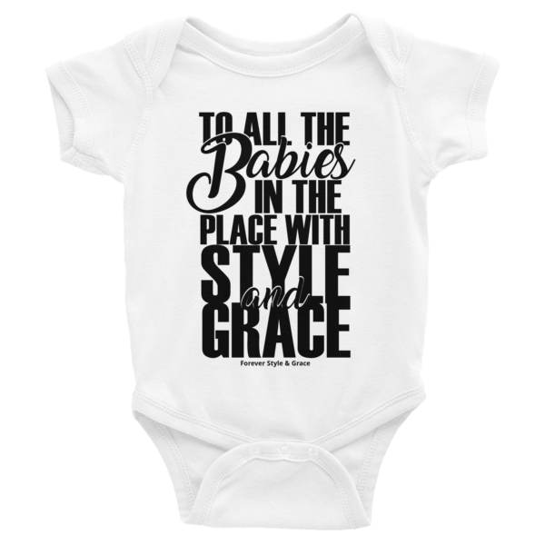 &quot;TO ALL THE BABIES IN THE PLACE WITH STYLE &amp; GRACE&quot; Infant Bodysuit