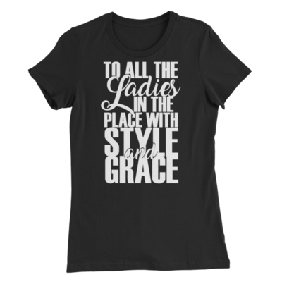 &quot;TO ALL THE LADIES IN THE PLACE WITH STYLE &amp; GRACE&quot; Women’s Slim Fit T-Shirt