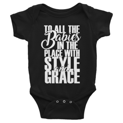 &quot;TO ALL THE BABIES IN THE PLACE WITH STYLE &amp; GRACE&quot; Infant Bodysuit