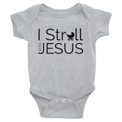 "I STROLL WITH JESUS" Infant Bodysuit
