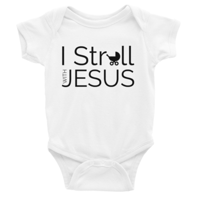 "I STROLL WITH JESUS" Infant Bodysuit