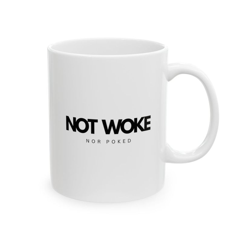 NOT WOKE Nor Poked-Ceramic Mug, (11oz, 15oz)