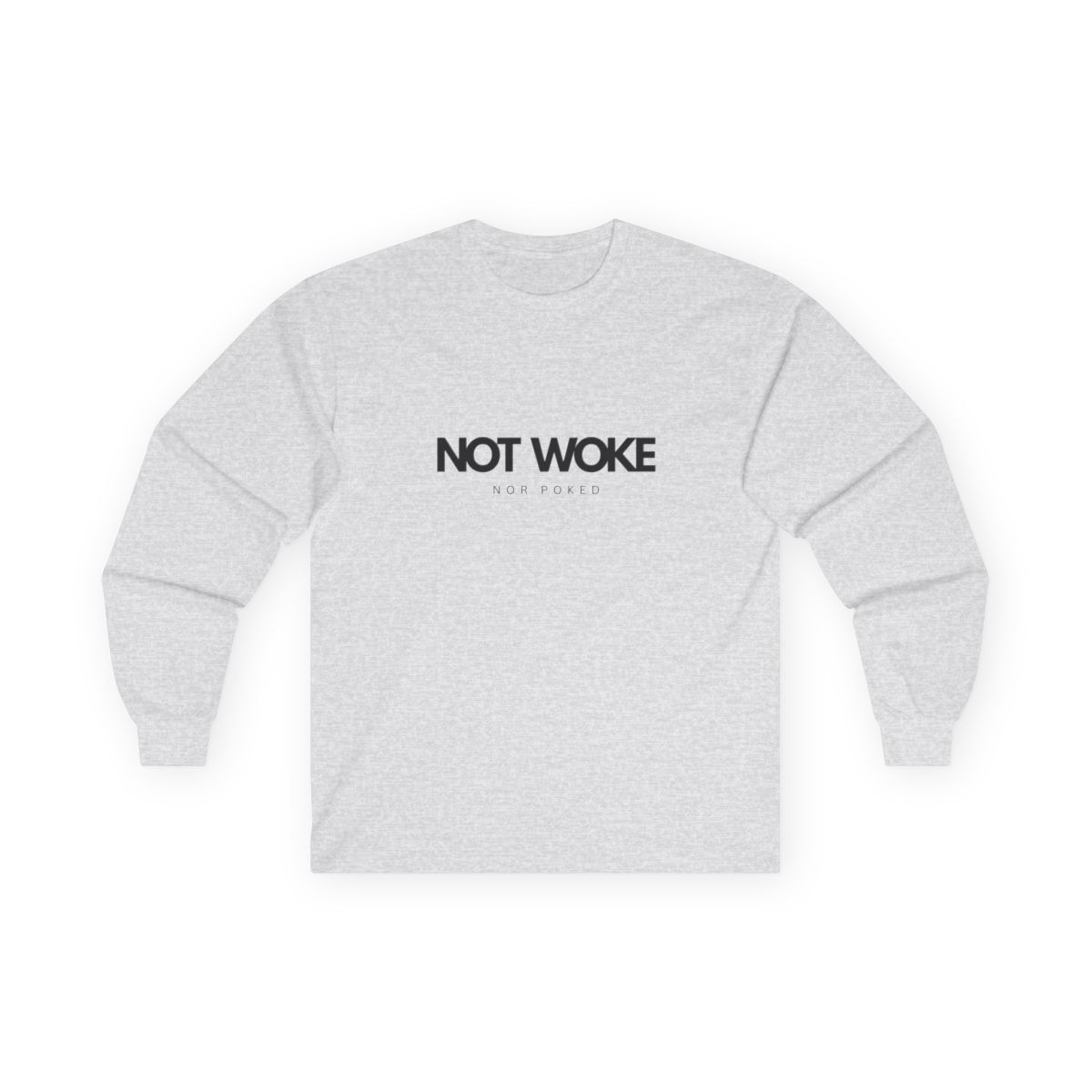 NOT WOKE Nor Poked- Long Sleeve Tee