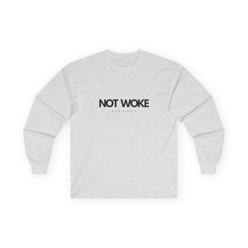 NOT WOKE Nor Poked- Long Sleeve Tee