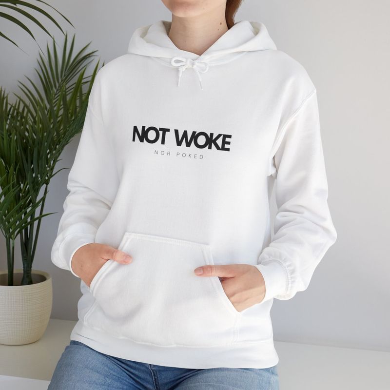 NOT WOKE-Nor Poked Hooded Sweatshirt