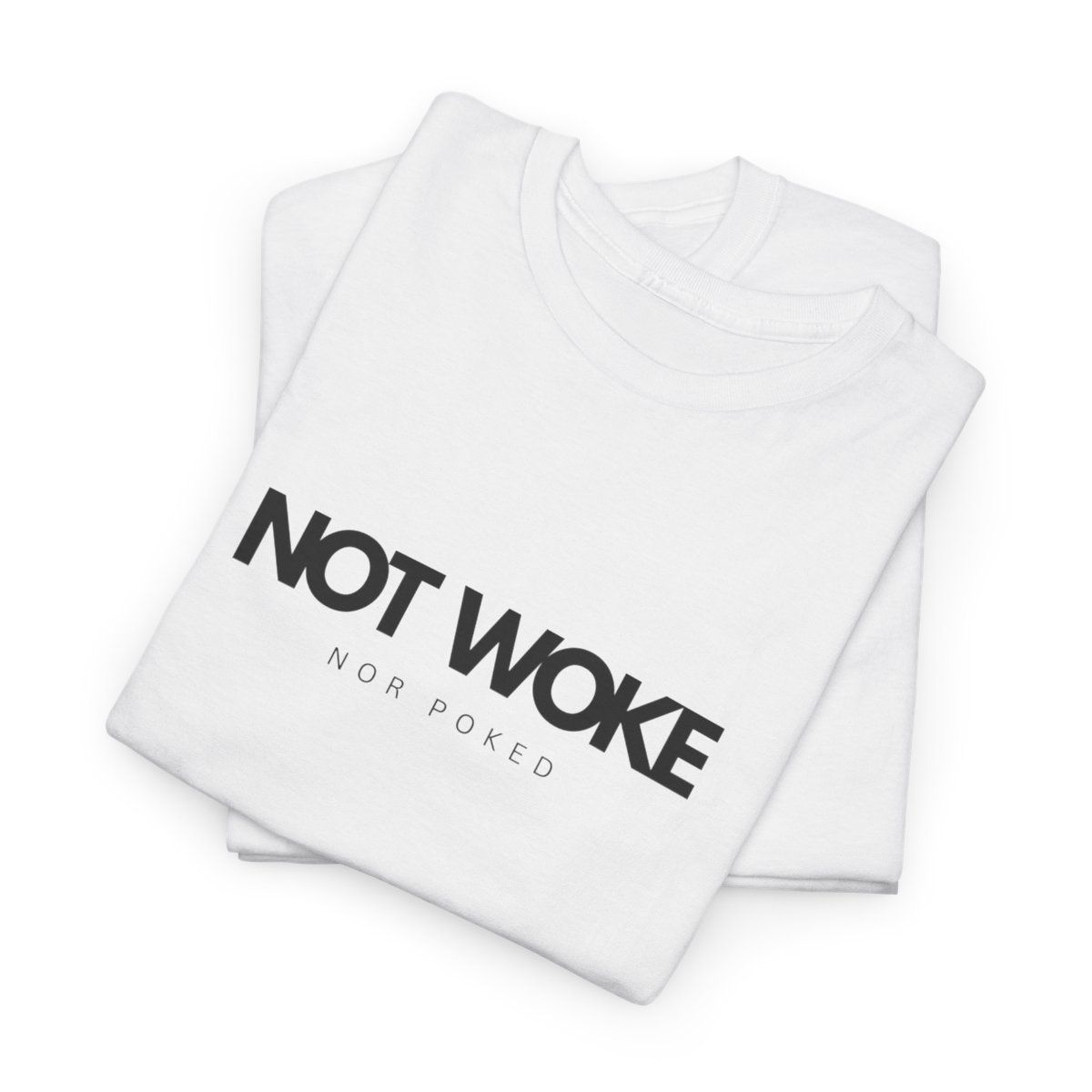 NOT WOKE Nor Poked- Cotton Tee