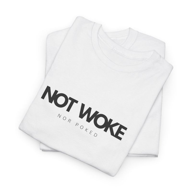 NOT WOKE Nor Poked- Cotton Tee