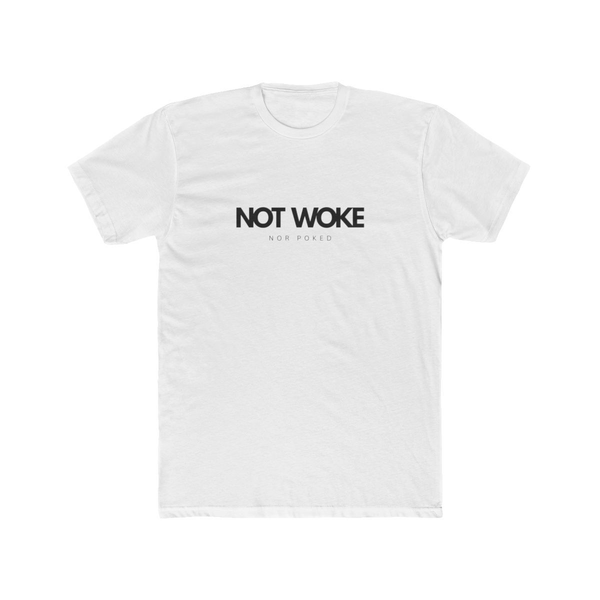NOT WOKE (Nor Poked) Close Fit-Crew Tee