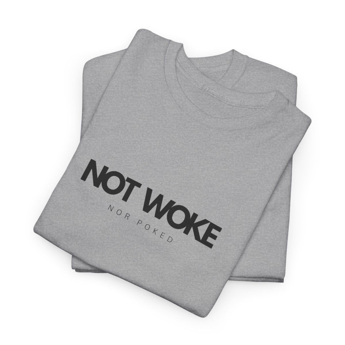 NOT WOKE (nor poked)- Cotton Tee