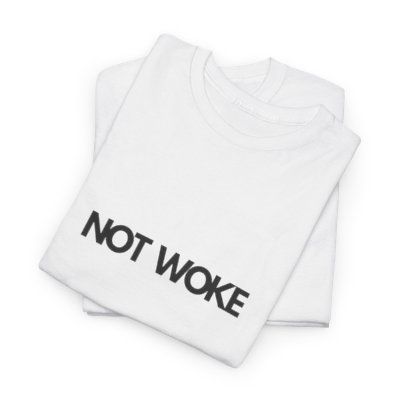 NOT WOKE