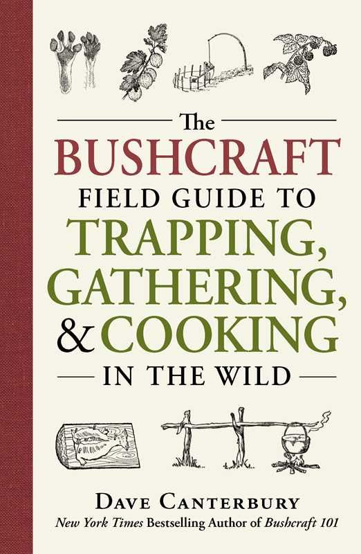 Bushcraft Field Guide to Trapping, Gathering, and Cooking in the Wild by Dave Canterbury