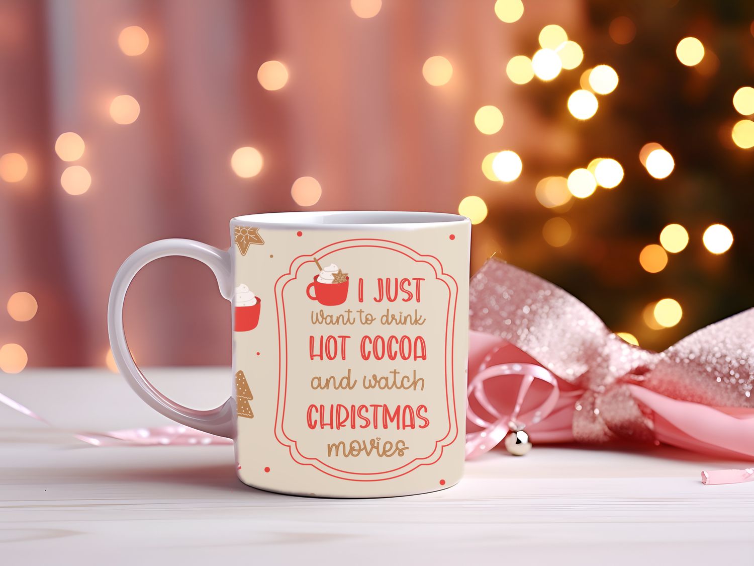 &quot;I Just Want To Drink Hot Cocoa And Watch Christmas Movies&quot; Mug