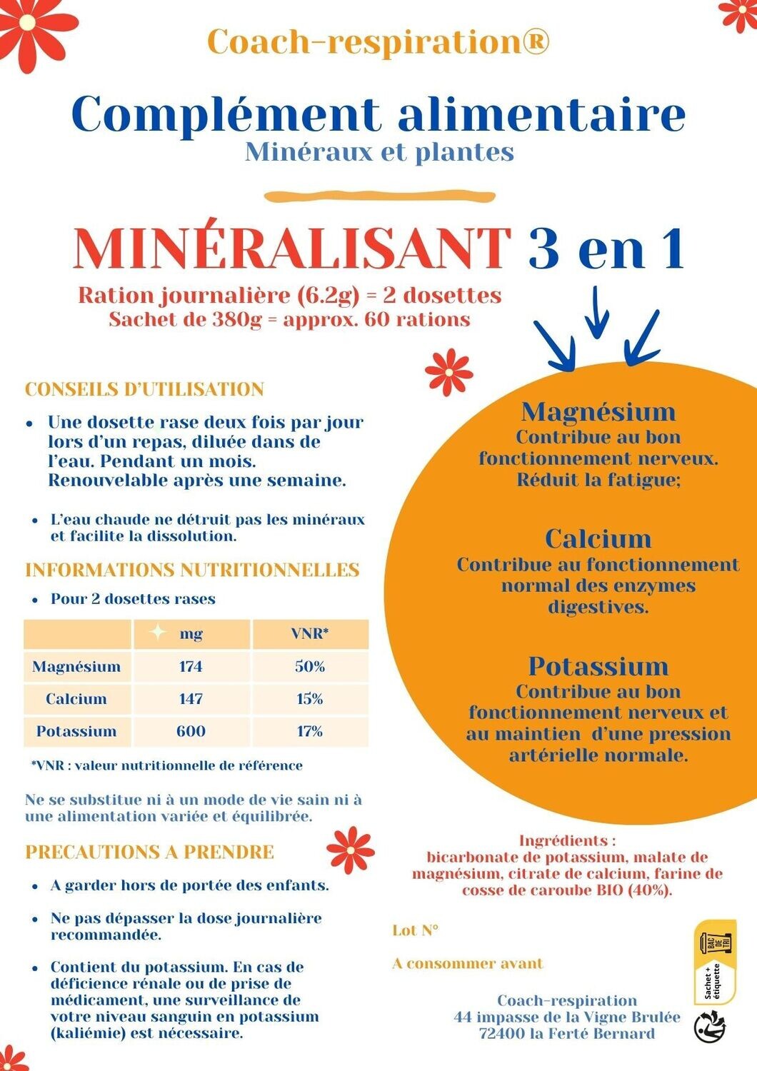 Conçu et fabriqué par J-M Defossez .
1 SACHET Complément alimentaire Minéralisant 3 en 1
magnésium - calcium - potassium
Rations pour 60 jours. Frais de livraison 7 € France métropole uniquement.