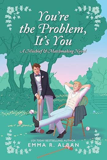 You&#39;re the Problem, It&#39;s You: A Novel (The Mischief &amp; Matchmaking Series Book 2)