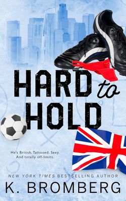 Hard to Hold: A bad boy British hero, enemies to lovers, soccer romance (The Play Hard Series (The Kincade Sisters) Book 2)