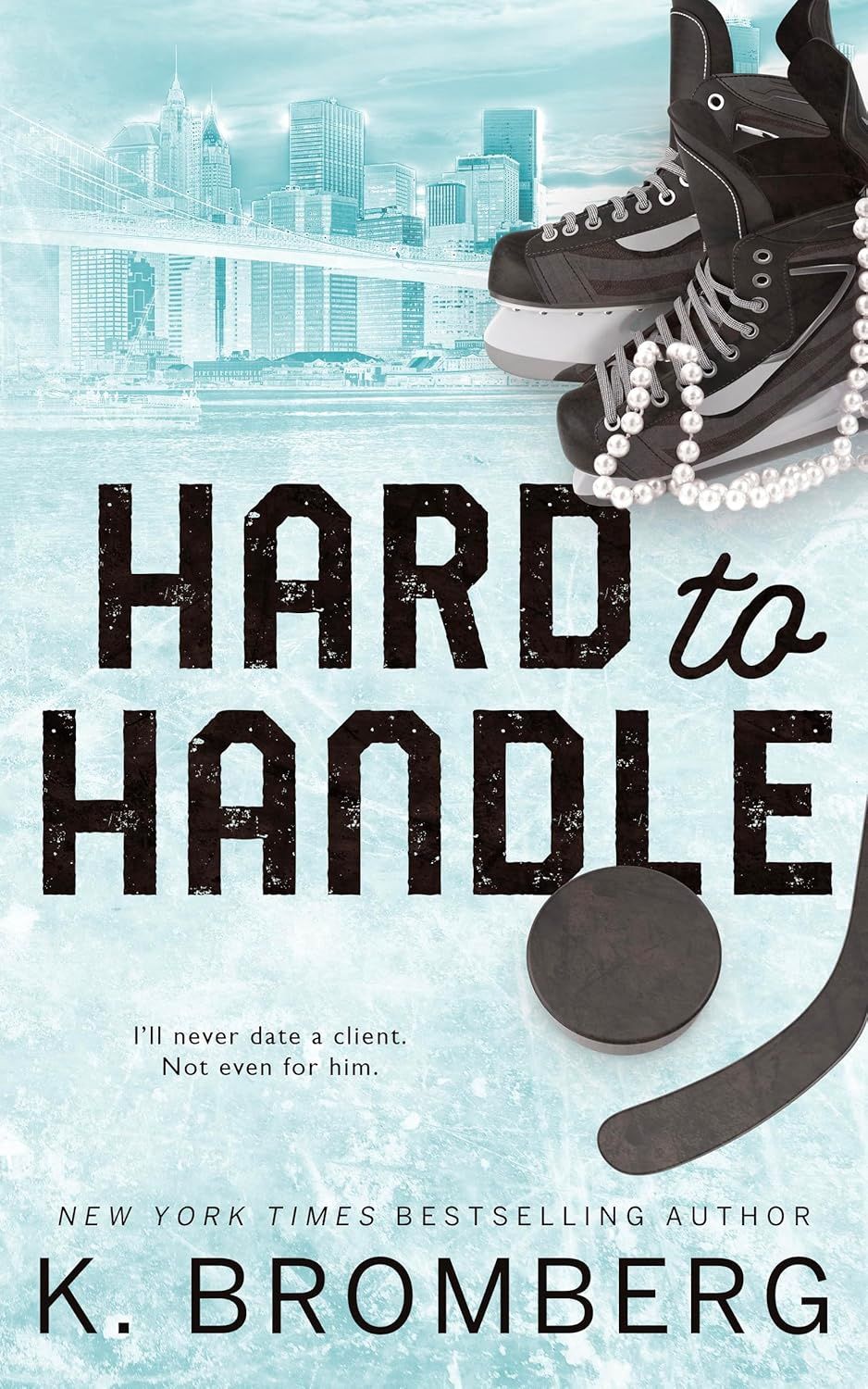 Hard to Handle: An enemies to lovers, second chance, hockey romance (The Play Hard Series (The Kincade Sisters) Book 1)