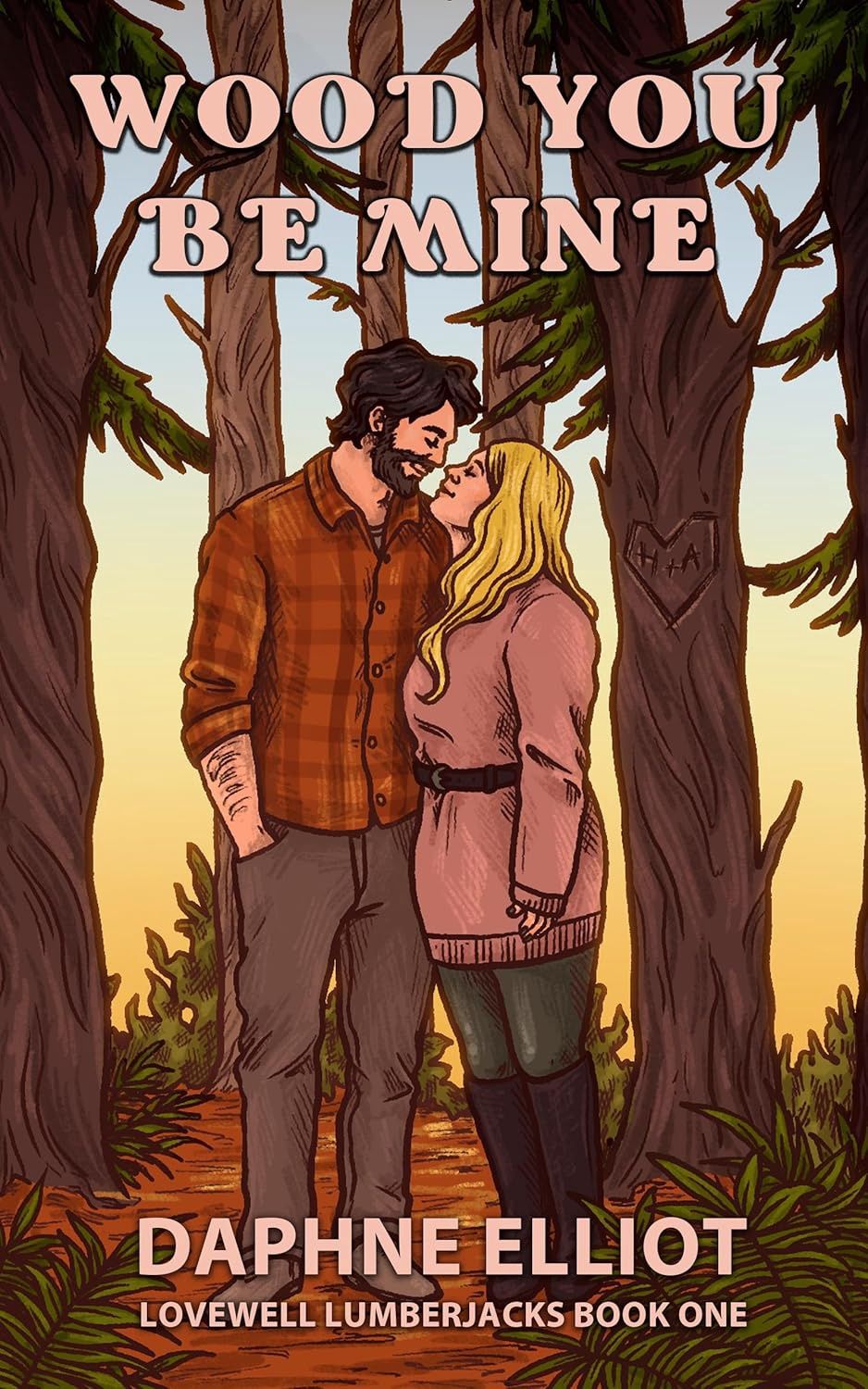 Wood You Be Mine?: A Grumpy Lumberjack Romance (Lovewell Lumberjacks Book 1)
