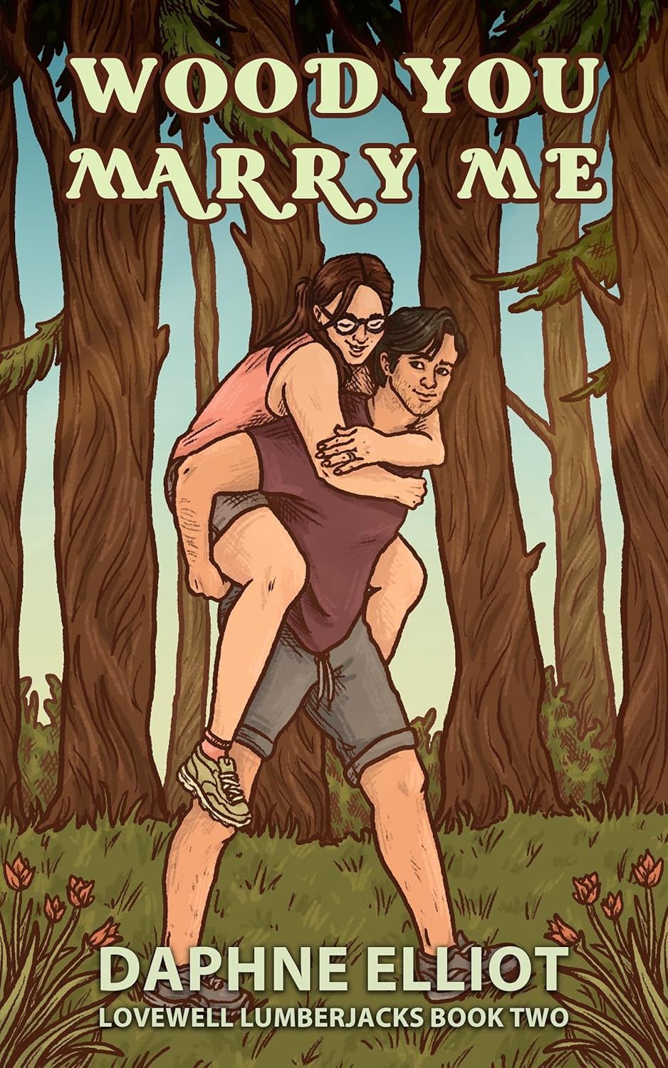 Wood You Marry Me?: A Brothers Best Friend Romance (Lovewell Lumberjacks Book 2)