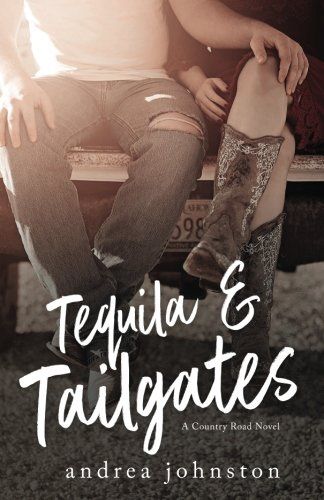 Tequila &amp; Tailgates (Country Road Series)