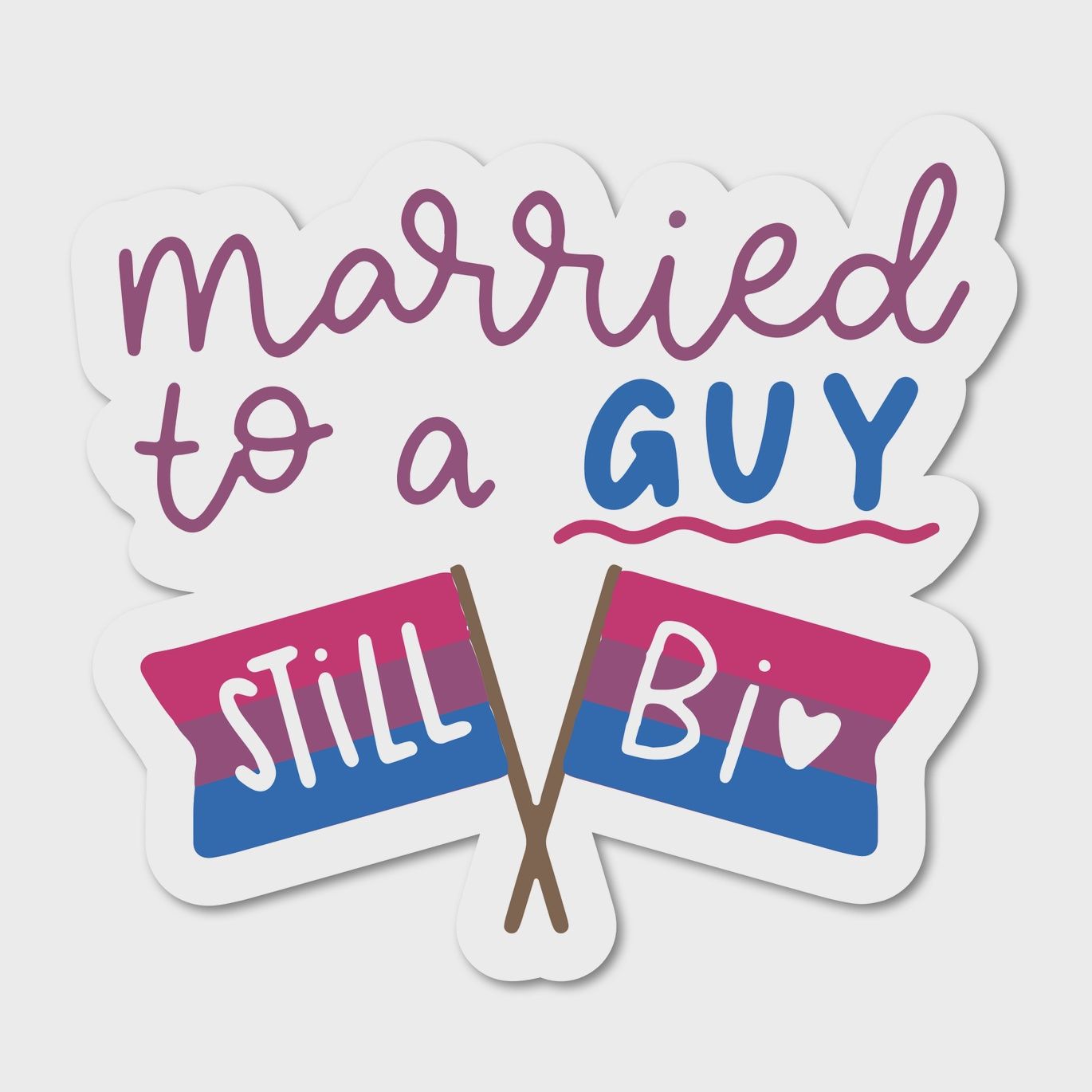 Married to a Guy Still Bi Sticker