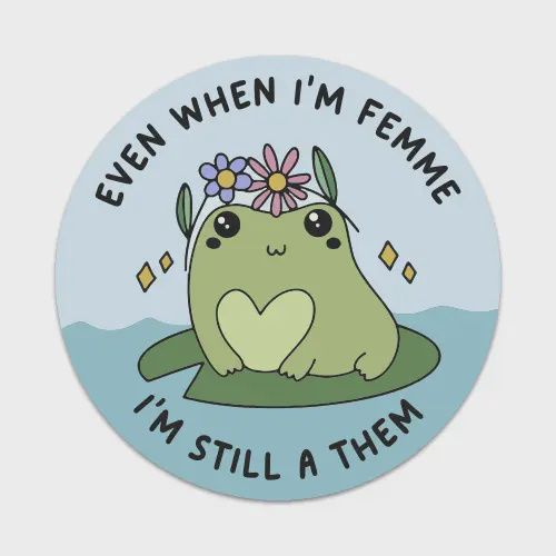 Even When I&#39;m Femme I&#39;m Still Them Sticker