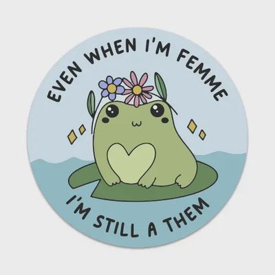 Even When I&#39;m Femme I&#39;m Still Them Sticker