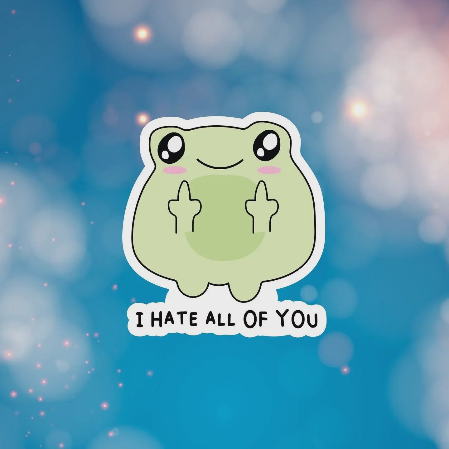 I Hate All of You Sticker