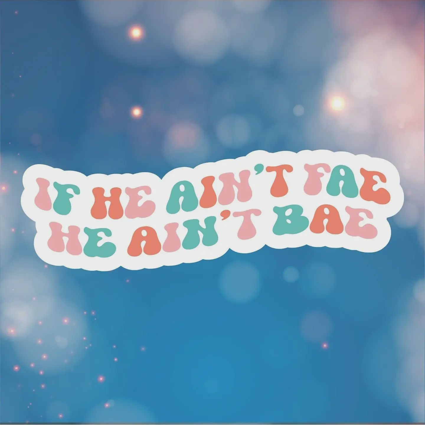 If He Ain&#39;t Fae He Ain&#39;t Bae Sticker