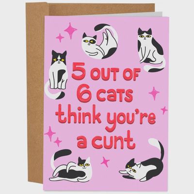 5 Out of 6 Cats Think You&#39;re A Cunt Card