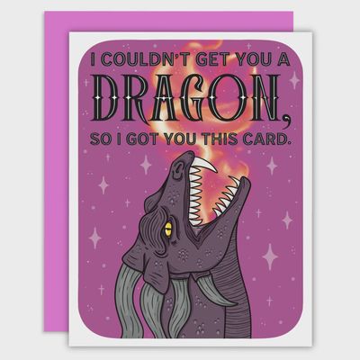 I Couldn&#39;t Get You A Dragon, So I Got You This Card