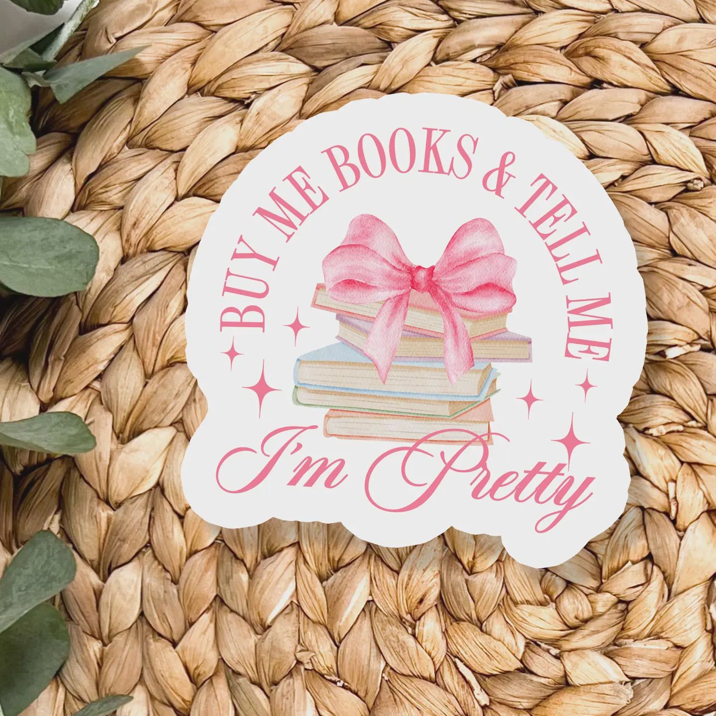 Buy Me Books &amp; Tell Me I&#39;m Pretty Sticker