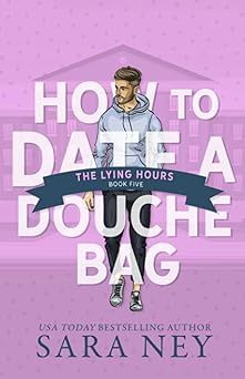 How to Date a Douche Bag: The Lying Hours (Signed Edition)