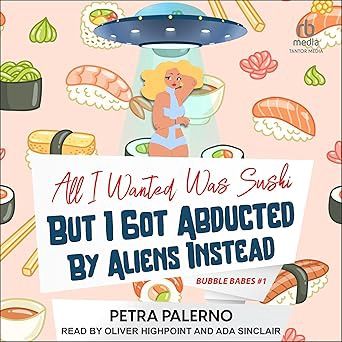 All I Wanted Was Sushi But I Got Abducted By Aliens Instead